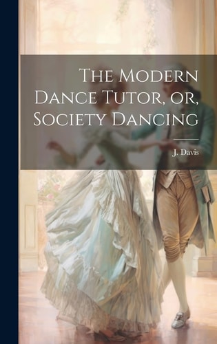 The Modern Dance Tutor, Or, Society Dancing