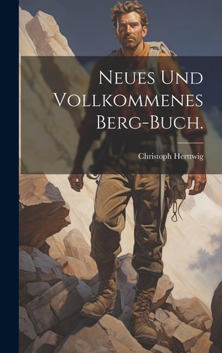 Neues und Vollkommenes Berg-Buch.