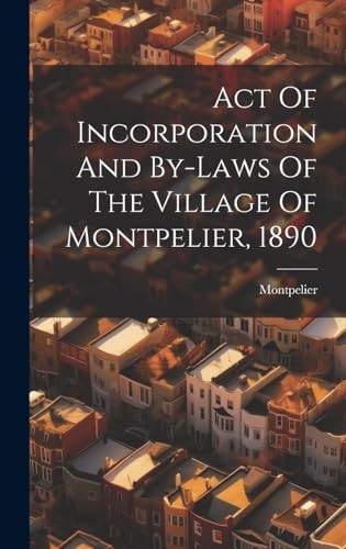 Act Of Incorporation And By-laws Of The Village Of Montpelier, 1890