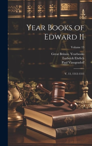 Year Books of Edward II V. 13, 1312-1313; Volume 13