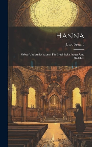 Hanna Gebet- Und Andachtsbuch Für Israelitische Frauen Und Mädchen
