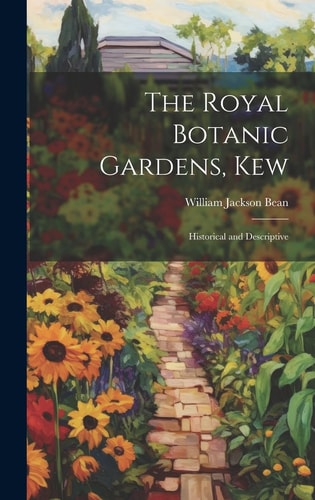 The Royal Botanic Gardens, Kew Historical and Descriptive