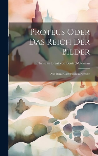 Proteus Oder Das Reich Der Bilder Aus Dem Klarfeldischen Archive