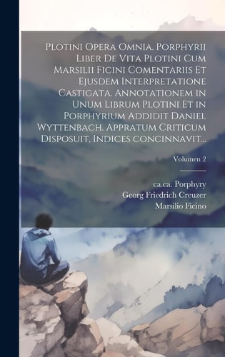 Plotini opera omnia. Porphyrii liber de vita Plotini cum Marsilii Ficini comentariis et ejusdem interpretatione castigata. Annotationem in unum librum