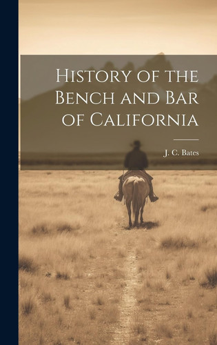 History of the Bench and Bar of California