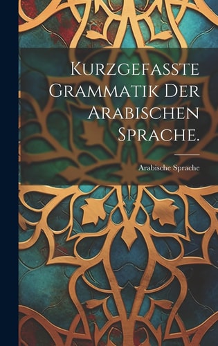 Kurzgefasste Grammatik der Arabischen Sprache