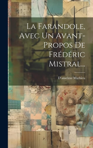 La Farandole, Avec Un Avant-propos De Frédéric Mistral...