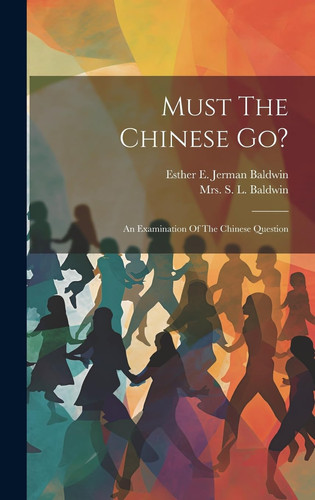Must The Chinese Go? An Examination Of The Chinese Question