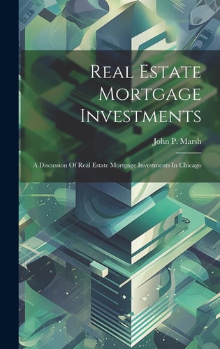 Real Estate Mortgage Investments A Discussion Of Real Estate Mortgage Investments In Chicago