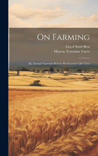 On Farming M. Terenti Varronis Rerum Rusticarum Libri Tres