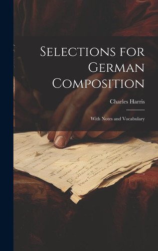 Selections for German Composition With Notes and Vocabulary