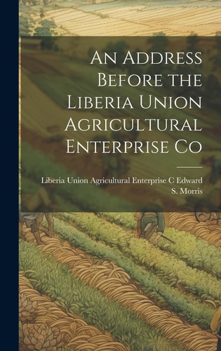 An Address Before the Liberia Union Agricultural Enterprise Co