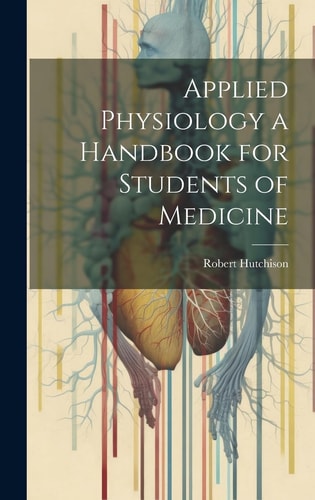 Applied Physiology a Handbook for Students of Medicine