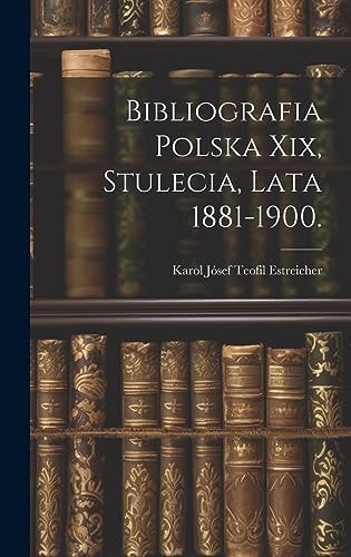 Bibliografia Polska Xix, Stulecia, Lata 1881-1900.