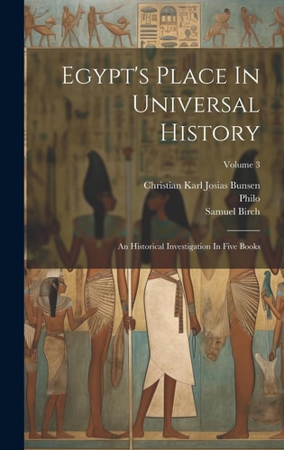 Egypt's Place In Universal History An Historical Investigation In Five Books; Volume 3
