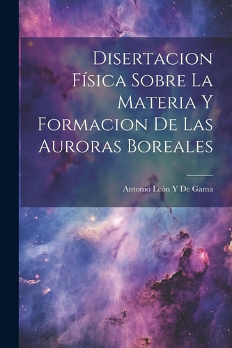 Disertacion Física Sobre La Materia Y Formacion De Las Auroras Boreales