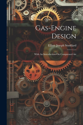 Gas-engine Design With An Introduction On Compressed Air