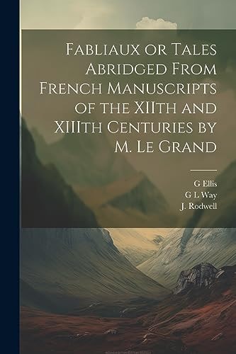 Fabliaux Or Tales Abridged From French Manuscripts of the XIIth and XIIIth Centuries by M. Le Grand