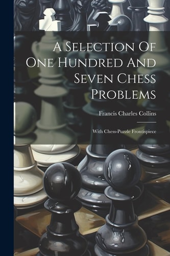 A Selection Of One Hundred And Seven Chess Problems With Chess-puzzle Frontispiece