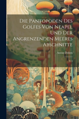 Die pantopoden des golfes von Neapel und der angrenzenden meeres abschnitte V.3