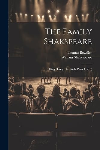 The Family Shakspeare King Henry The Sixth (parts 1, 2, 3)