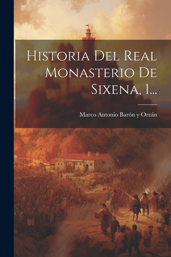 Historia Del Real Monasterio De Sixena, 1...