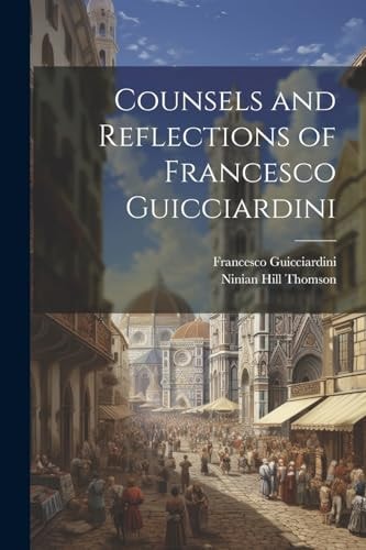 Counsels and Reflections of Francesco Guicciardini