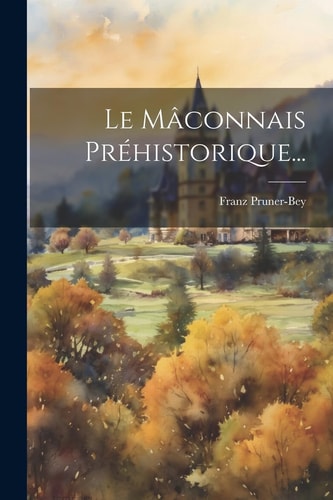 Le Mâconnais Préhistorique...