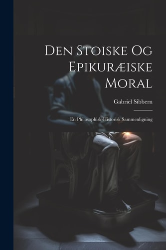 Den Stoiske Og Epikuræiske Moral En Philosophisk-Historisk Sammenligning