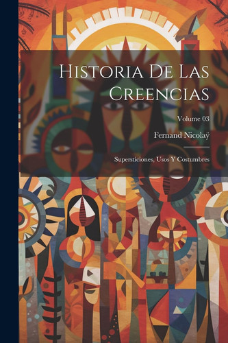 Historia de las creencias Supersticiones, usos y costumbres; Volume 03