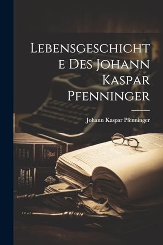 Lebensgeschichte des Johann Kaspar Pfenninger