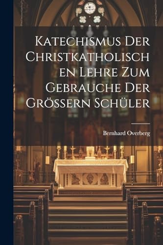 Katechismus der christkatholischen Lehre zum Gebrauche der größern Schüler