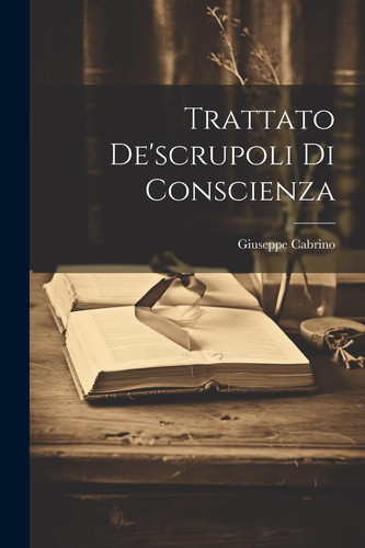 Trattato De'scrupoli Di Conscienza