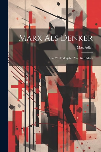Marx Als Denker Zum 25. Todesjahre Von Karl Marx