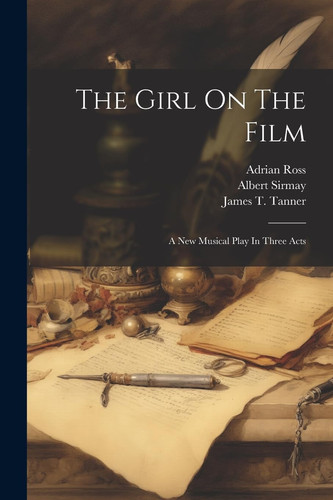 The Girl On The Film A New Musical Play In Three Acts