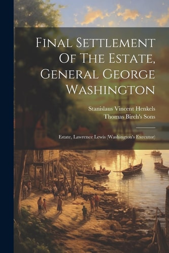 Final Settlement Of The Estate, General George Washington Estate, Lawrence Lewis (washington's Executor)