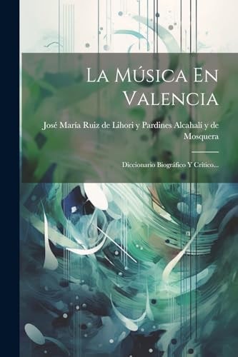 La Música En Valencia Diccionario Biográfico Y Crítico...