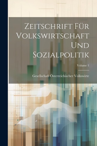 Zeitschrift Für Volkswirtschaft Und Sozialpolitik; Volume 1