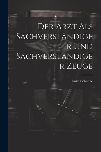 Der Arzt als Sachverständiger und sachverständiger Zeuge