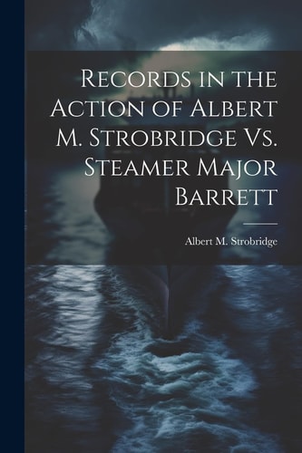 Records in the Action of Albert M. Strobridge Vs. Steamer Major Barrett