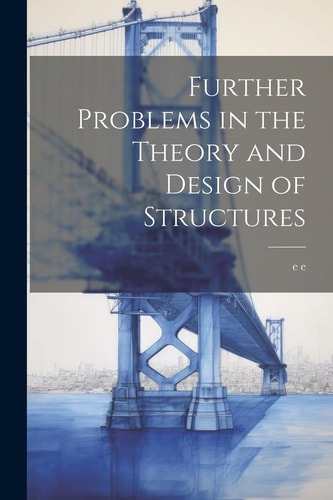 Further Problems in the Theory and Design of Structures
