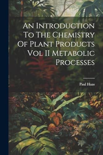 An Introduction To The Chemistry Of Plant Products Vol II Metabolic Processes
