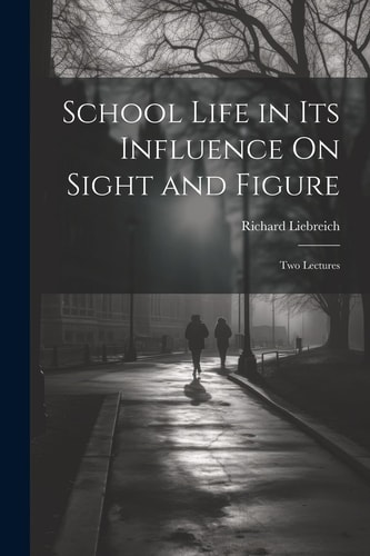 School Life in Its Influence On Sight and Figure Two Lectures