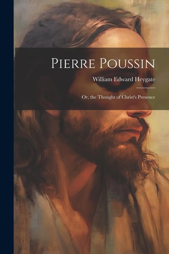 Pierre Poussin Or, the Thought of Christ's Presence