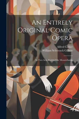 An Entirely Original Comic Opera In Two Acts, Entitled the Mountebanks