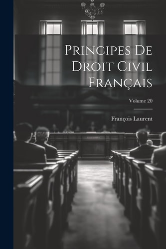 Principes De Droit Civil Français; Volume 20