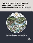 The Anthropocene Chronicles Redefining Human-Nature Relationships in an Era of Change