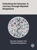 Unlocking the Genome A Journey Through Myeloid Neoplasms