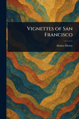 Vignettes of San Francisco
