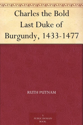 Charles the Bold, Last Duke of Burgundy, 1433-1477